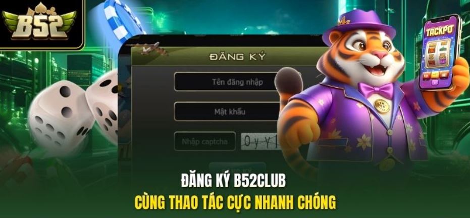 Đăng ký B52 cùng thao tác cực nhanh chóng