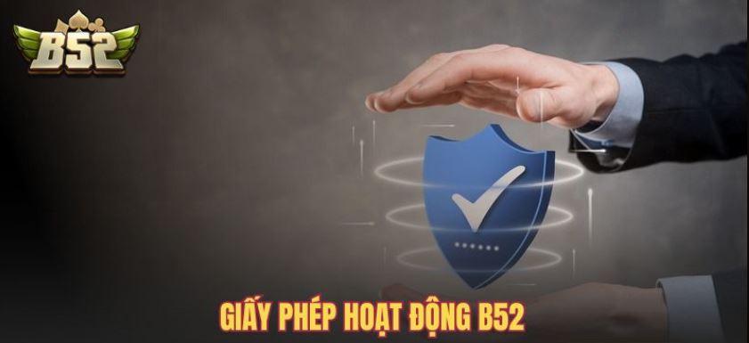 Giấy phép hoạt động B52 từ các tổ chức uy tín