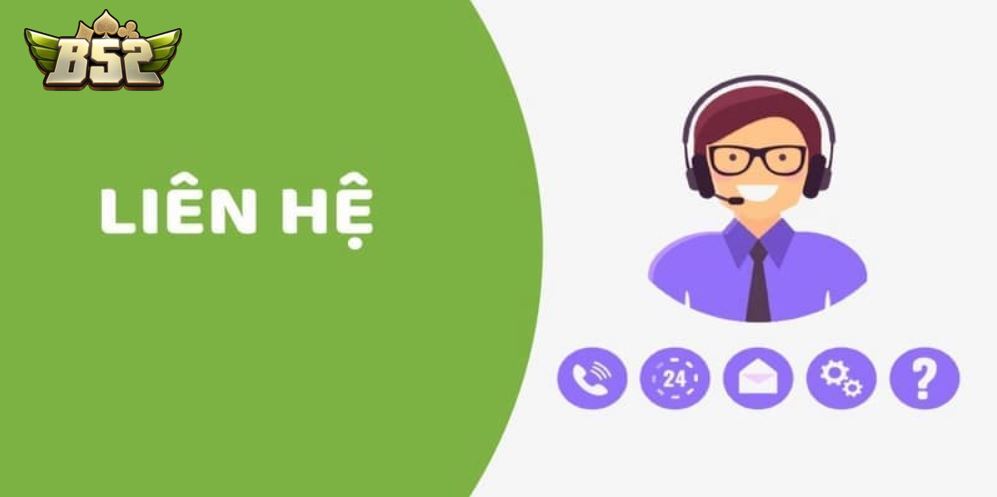 Liên hệ B52 để được hỗ trợ tận tình