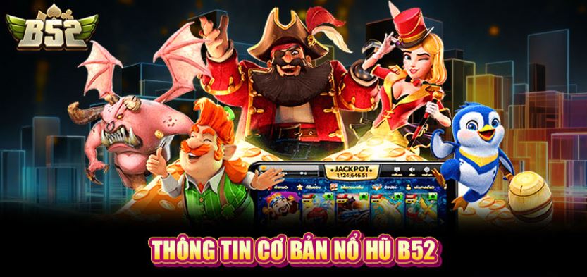 Thông tin cơ bản nổ hũ B52