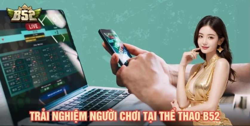 Thể thao B52 hỗ trợ trải nghiệm trên điện thoại và máy tính